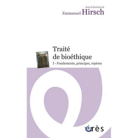 Traité de bioéthique I - Fondements, principes, repères