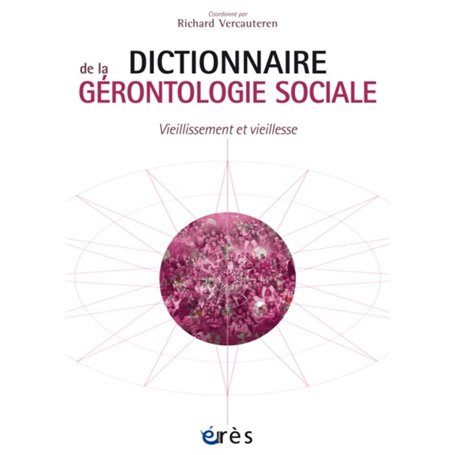 Dictionnaire de la gérontologie sociale vieillissement et vieillesse