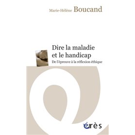 Dire la maladie et le handicap - De l'épreuve à la reflexion éthique