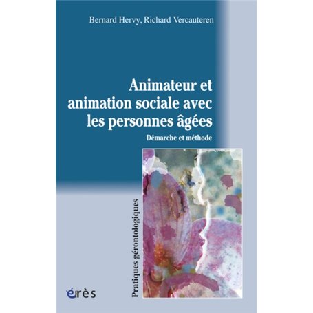 L'animateur et l'animation sociale avec les personnes âgées démarche et méthode