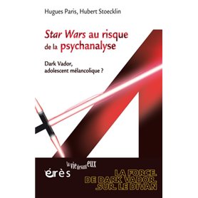 Star Wars au risque de la psychanalyse - Dark Vador, adolescent mélancolique ?