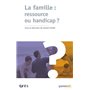 La famille : ressource ou handicap ?