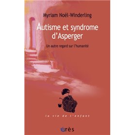 Autisme et syndrome d'Asperger. Un autre regard sur l'humanité