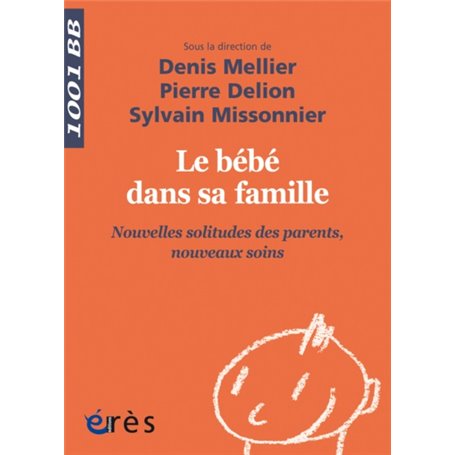 Le bébé dans sa famille - Nouvelles solitudes des parents, nouveaux soins