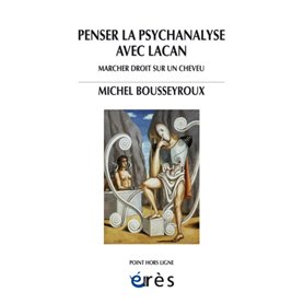 Penser la psychanalyse avec Lacan