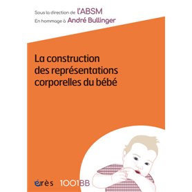 1001 BB 158 - LA CONSTRUCTION DES REPRÉSENTATIONS CORPORELLES DU BEBE