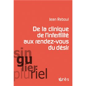 De la clinique de l'infertilité aux rendez-vous du désir