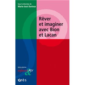 Rêver et imaginer avec Bion et Lacan