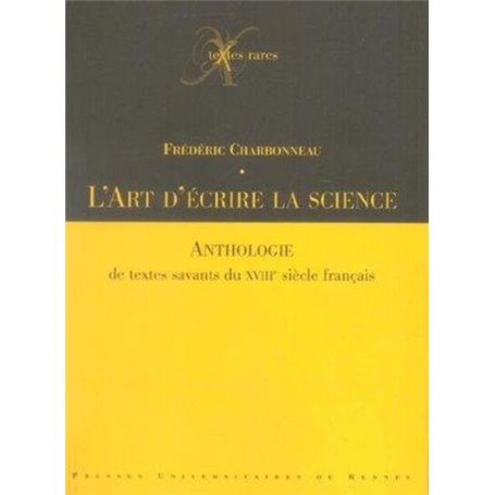 ART D ECRIRE LA SCIENCE. ANTHOLOGIE DE TEXTES SAVANTS DU XVIIIE SIECLE FRANCAIS