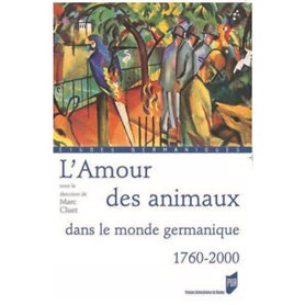 AMOUR DES ANIMAUX. DANS LE MONDE GERMANIQUE 1760-2000