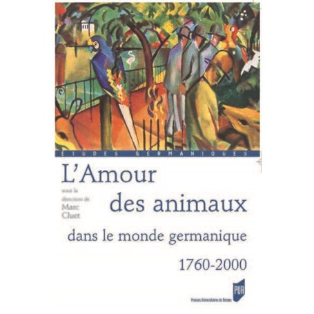 AMOUR DES ANIMAUX. DANS LE MONDE GERMANIQUE 1760-2000