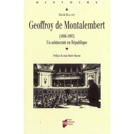 GEOFFROY DE MONTALEMBERT 1898-1993. UN ARISTOCRATE EN REPUBLIQUE