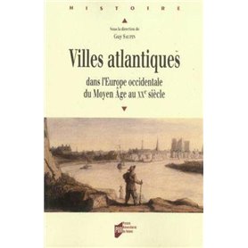 VILLES ATLANTIQUES. DANS L EUROPE OCCIDENTALE DU MOYEN AGE AU XXE SIECLE