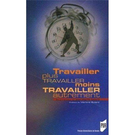 TRAVAILLER PLUS TRAVAILLER MOINS TRAVAILLER AUTREMENT