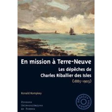 EN MISSION A TERRE-NEUVE. LES DEPECHES DE CHARLES DES ISLES (1885-1903)