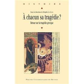 A CHACUN SA TRAGEDIE ? RETOUR SUR LA TRAGEDIE GRECQUE