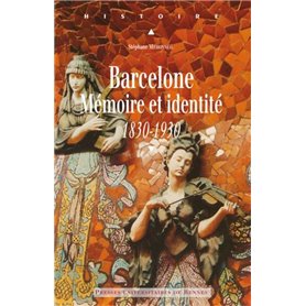 BARCELONE. MEMOIRE ET IDENTITE (1830-1930)