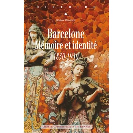 BARCELONE. MEMOIRE ET IDENTITE (1830-1930)