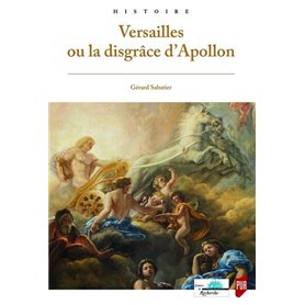 Versailles ou la disgrâce d'Apollon