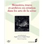 Mémoires, traces et archives en création dans les arts de la scène