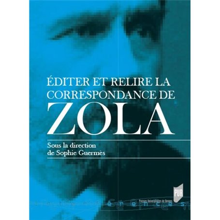 Éditer et relire la correspondance de Zola