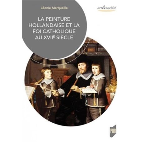 La peinture hollandaise et la foi catholique au XVIIe siècle