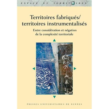 Territoires fabriqués/territoires instrumentalisés