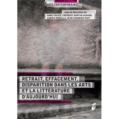 Retrait, effacement, disparition dans les arts et la littérature d'aujourd'hui