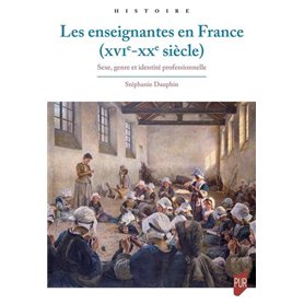 Les enseignantes en France : Sexe, genre et identités (XVIe-XXe siècle)