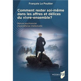 Comment rester soi-même dans les affres et délices du vivre-ensemble ?