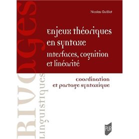 Enjeux théoriques en syntaxe : interfaces, cognition et linéarité