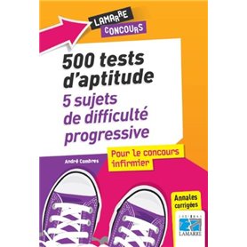 500 tests d'aptitude : 5 sujets de difficulté progressive pour le concours infirmier