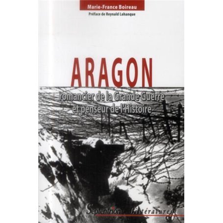 Aragon, romancier de la Grande Guerre et penseur de l''Histoire