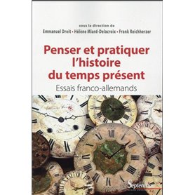 Penser et pratiquer l''histoire du temps présent