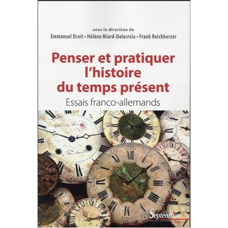 Penser et pratiquer l''histoire du temps présent