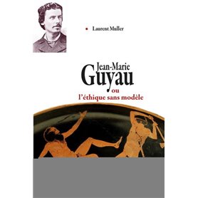 Jean-Marie Guyau ou l'éthique sans modèle