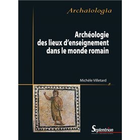 Archéologie des lieux d'enseignement dans le monde romain