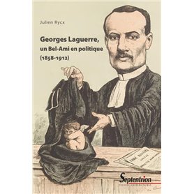 Georges Laguerre, un Bel-Ami en politique (1858-1912)