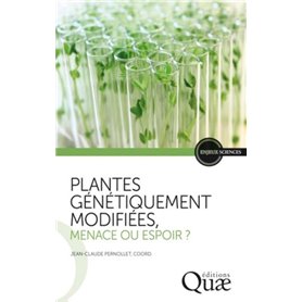 Plantes génétiquement modifiées, menace ou espoir ?