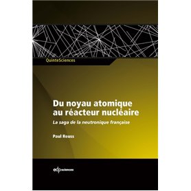 Du noyau atomique au réacteur nucléaire la saga de la neutronique française