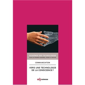 Vers une technologie de la conscience ? communication présentée à l'Académie en juin 2012