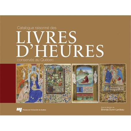 Catalogue raisonné des livres d'Heures conservés au Québec (cartonné)