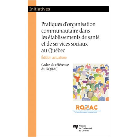 Pratiques d'organisation communautaire dans les établissements de santé et de services sociaux au Québec, édition actualisée