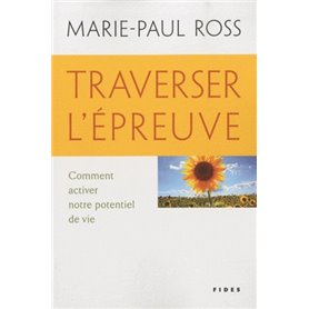 TRAVERSER L'EPREUVE COMMENT ACTIVER NOTRE POTENTIEL DE VIE