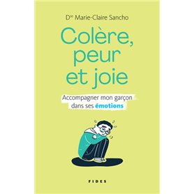 Colère, peur et joie. Accompagner mon garçon dans ses émotions