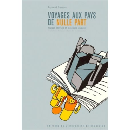 VOYAGES AUX PAYS DE NULLE PART. HISTOIRE LITTERAIRE DE LA PENSEE UTOPIQUE