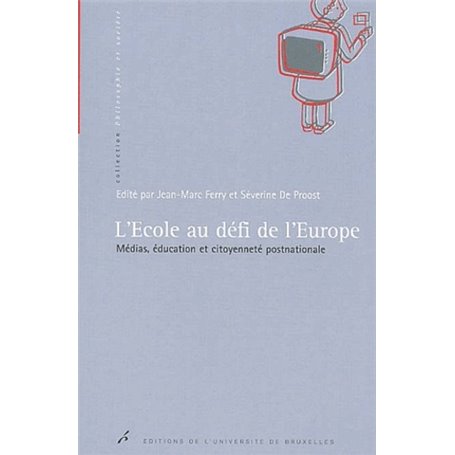 L'ECOLE AU DEFI DE L'EUROPE. MEDIAS, EDUCATION ET CITOYENNETE POSTNATIONALE