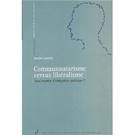 COMMUNAUTARISME VERSUS LIBERALISME. QUEL MODELE D'INTEGRATION POLITIQUE ?