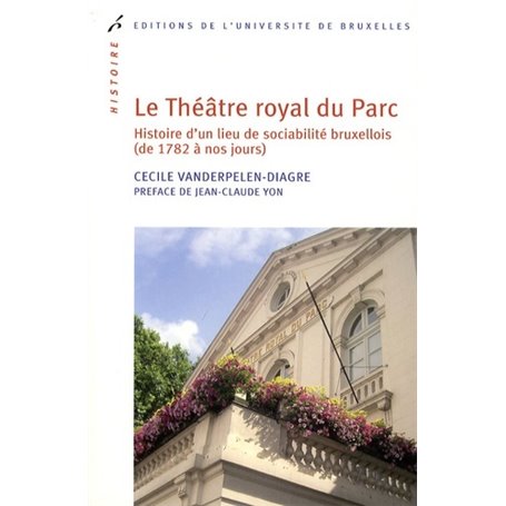 LE THEATRE ROYAL DU PARC. HISTOIRE D'UN LIEU DE SOCIABILITE BRUXELLOIS (DE 1782