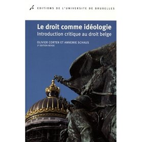 LE DROIT COMME IDEOLOGIE INTRODUCTION CRITIQUE DU DROIT BELGE 2ED REVUE